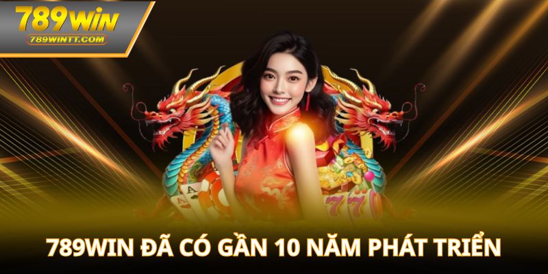 789win đã có gần 10 năm phát triển