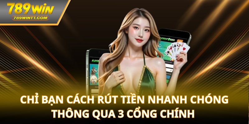 Chỉ bạn cách rút tiền nhanh chóng thông qua 3 cổng chính Chỉ bạn cách rút tiền nhanh chóng thông qua 3 cổng chính 