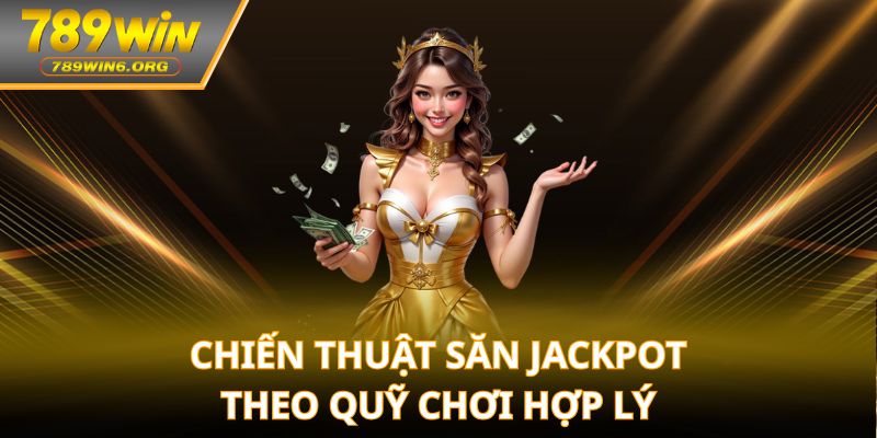 Chiến thuật săn jackpot theo quỹ chơi hợp lý