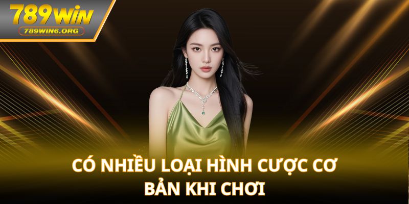 Có nhiều loại hình cược cơ bản khi chơi