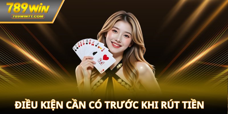 Điều kiện cần có trước khi rút tiền