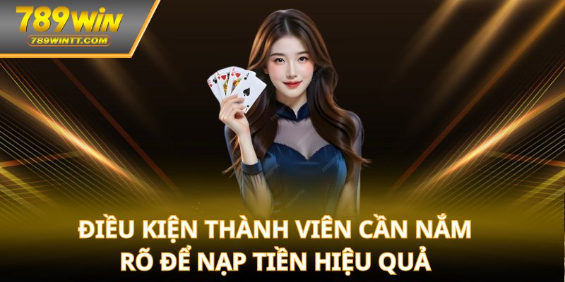 Điều kiện thành viên cần nắm rõ để nạp tiền hiệu quả