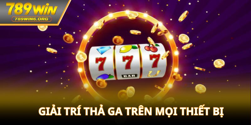 Giải trí thả ga trên mọi thiết bị