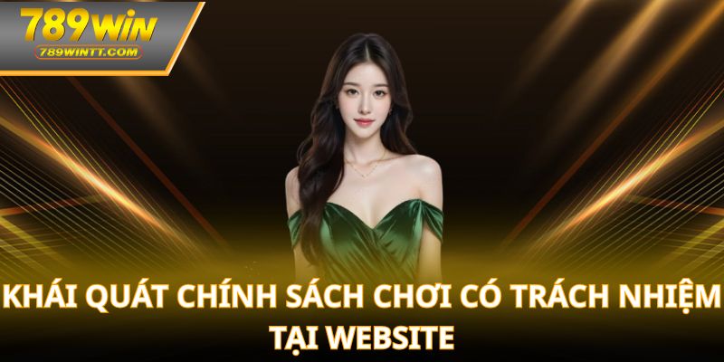 Khái quát chính sách chơi có trách nhiệm tại website