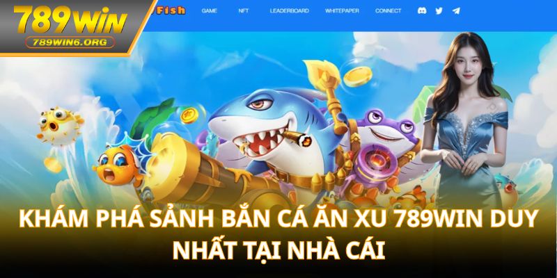 Khám phá sảnh bắn cá ăn xu 789win duy nhất tại nhà cái