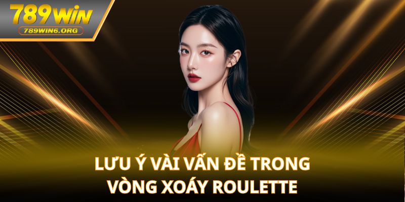 Lưu ý vài vấn đề trong vòng xoáy rouletteLưu ý vài vấn đề trong vòng xoáy roulette