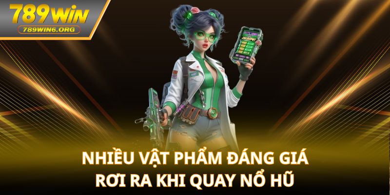 Nhiều vật phẩm đáng giá rơi ra khi quay nổ hũ