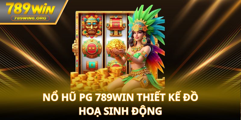 Nổ hũ PG 789win thiết kế đồ hoạ sinh động
