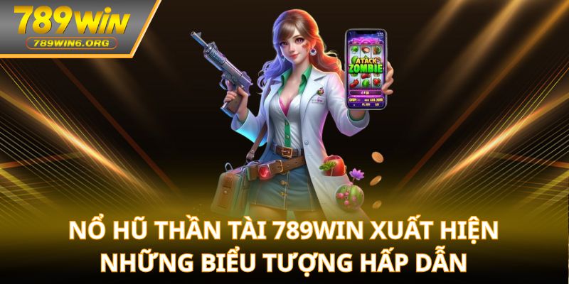 Nổ hũ thần tài 789win xuất hiện những biểu tượng hấp dẫn
