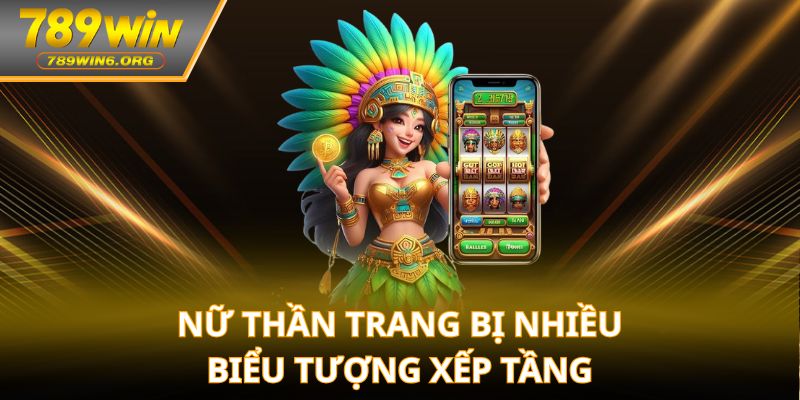 Nữ thần trang bị nhiều biểu tượng xếp tầng