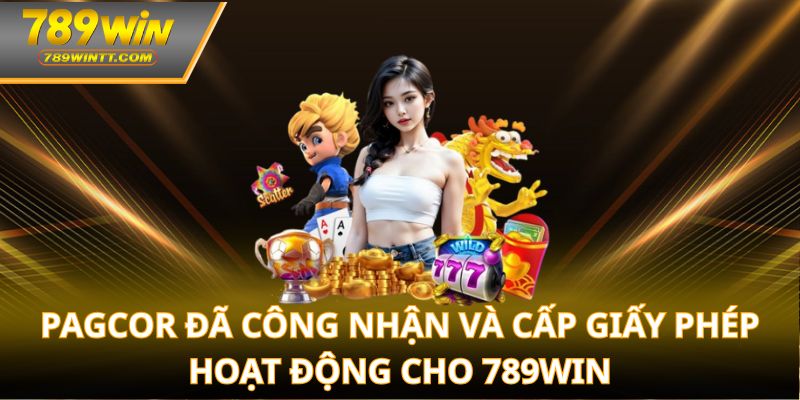 PAGCOR đã công nhận và cấp giấy phép hoạt động cho 789win