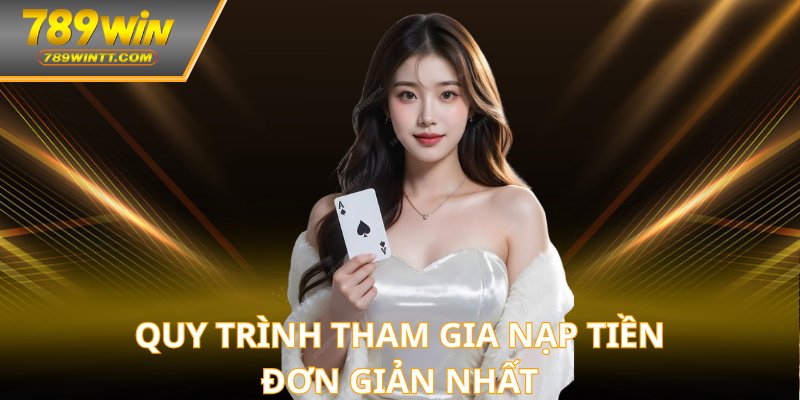 Quy trình tham gia nạp tiền đơn giản nhất