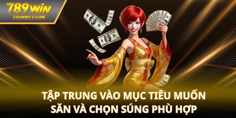 Tập trung vào mục tiêu muốn săn và chọn súng phù hợp