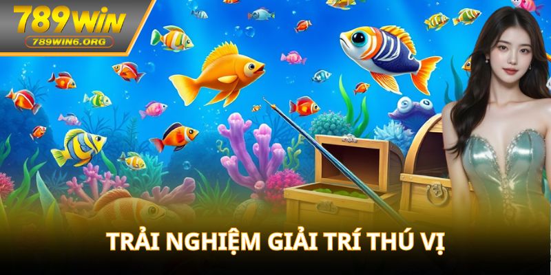 Trải nghiệm giải trí thú vị