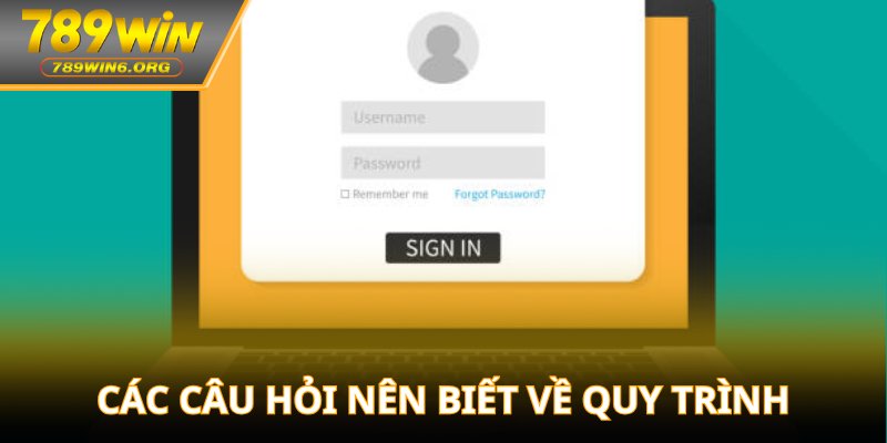 Các câu hỏi nên biết về quy trình